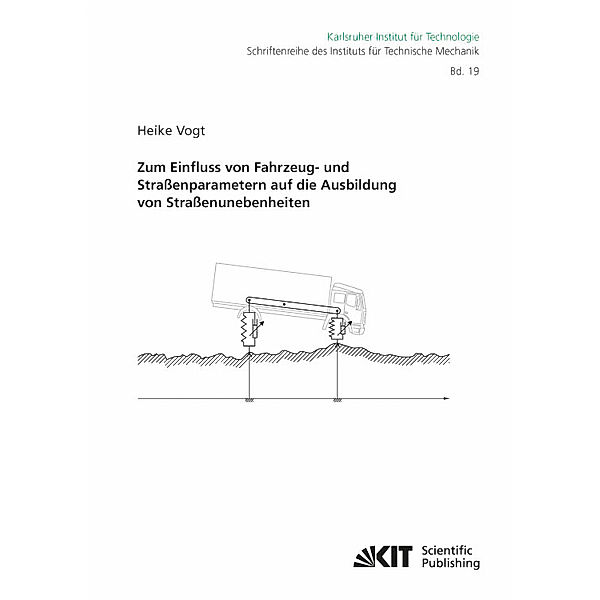 Zum Einfluss von Fahrzeug- und Straßenparametern auf die Ausbildung von Straßenunebenheiten, Heike Vogt