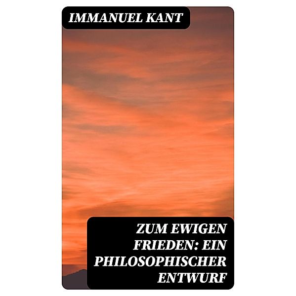 Zum ewigen Frieden: Ein philosophischer Entwurf, Immanuel Kant