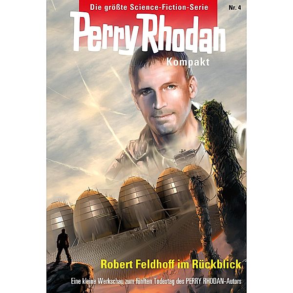 Zum fünften Todestag von Robert Feldhoff / Perry Rhodan - Kompakt Bd.4, Robert Feldhoff