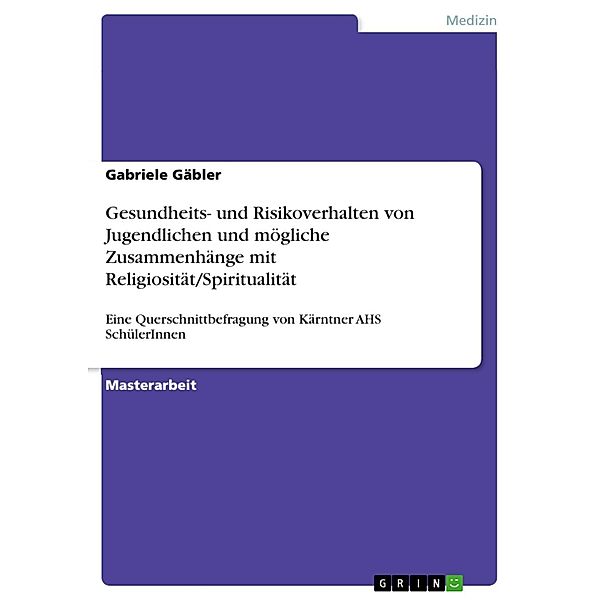 Zum Gesundheits- und Risikoverhalten von Jugendlichen und möglichen Zusammenhängen zwischen verhaltensbezogenen Lebensstilfaktoren und Religiosität/Spiritualität, Gabriele Gäbler