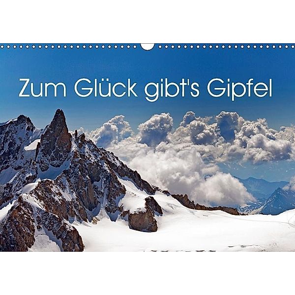 Zum Glück gibt's Gipfel (Wandkalender 2017 DIN A3 quer), Reinhold Ratzer