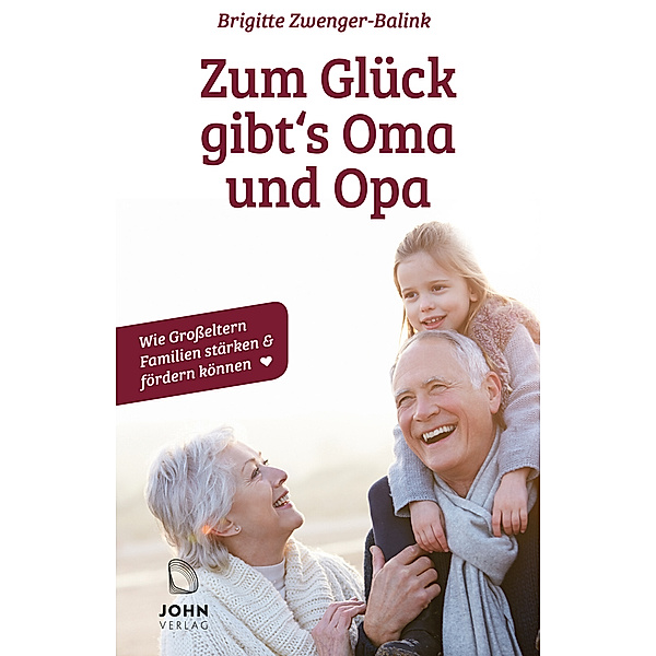 Zum Glück gibt's Oma und Opa. Wie Grosseltern Familien stärken und fördern können; ., Brigitte Zwenger-Balink