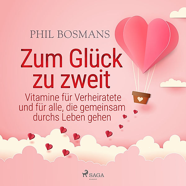 Zum Glück zu zweit - Vitamine für Verheiratete und für alle, die gemeinsam durchs Leben gehen, Phil Bosmans