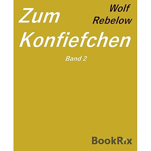 Zum Konfiefchen 2 / Gedichtband Bd.7, Wolf Rebelow