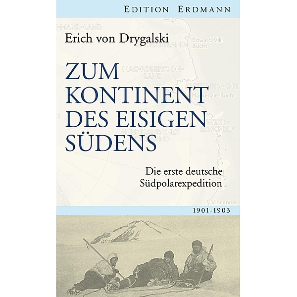 Zum Kontinent des eisigen Südens / Edition Erdmann, Erich von Drygalski