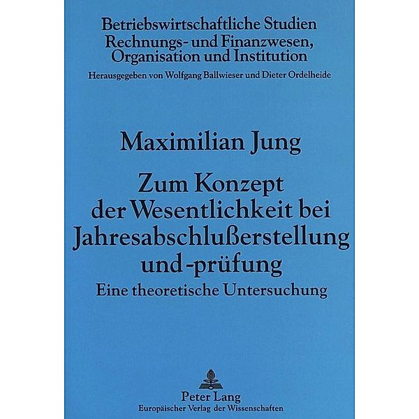 Zum Konzept der Wesentlichkeit bei Jahresabschlußerstellung und -prüfung, Maximilian Jung