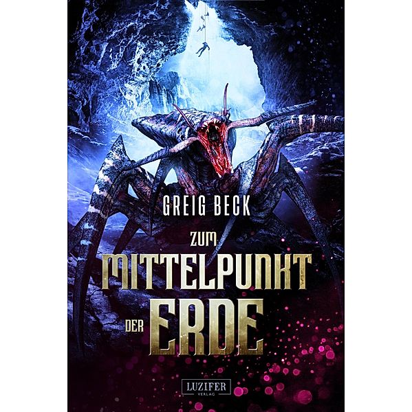 ZUM MITTELPUNKT DER ERDE / Mittelpunkt der Erde Bd.1, Greig Beck