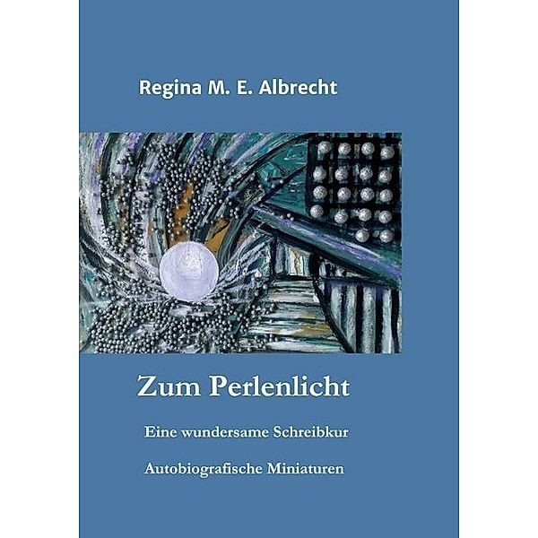 Zum Perlenlicht, Regina M. E. Albrecht