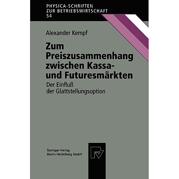 Zum Preiszusammenhang zwischen Kassa - und Futuresmärkten / Physica-Schriften zur Betriebswirtschaft Bd.54, Alexander Kempf