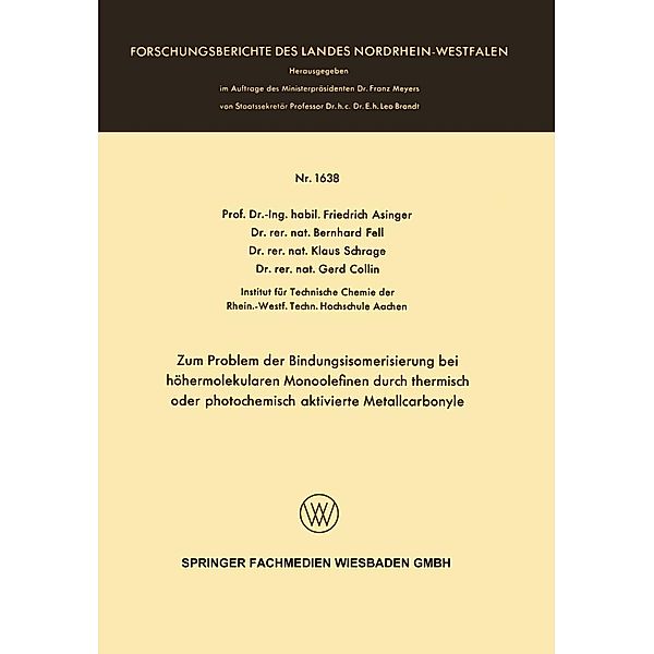 Zum Problem der Bindungsisomerisierung bei höhermolekularen Monoolefinen durch thermisch oder photochemisch aktivierte Metallcarbonyle / Forschungsberichte des Landes Nordrhein-Westfalen Bd.1638, Friedrich Asinger, Bernhard Fell, Klaus Schrage, Gerd Collin