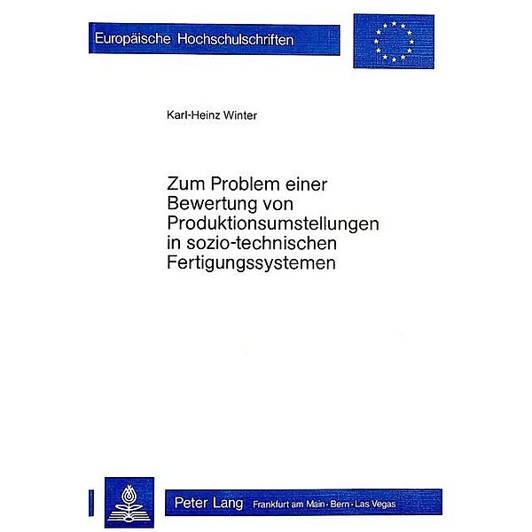 Zum Problem einer Bewertung von Produktionsumstellungen in sozio-technischen Fertigungssystemen, Karl-Heinz Winter
