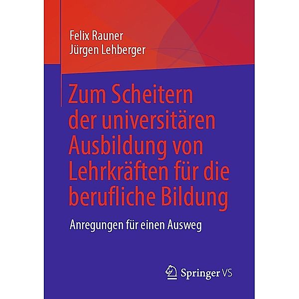 Zum Scheitern der universitären Ausbildung von Lehrkräften für die berufliche Bildung, Felix Rauner, Jürgen Lehberger