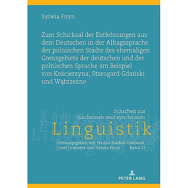 Zum Schicksal der Entlehnungen aus dem Deutschen in der Alltagssprache der polnischen Staedte des ehemaligen Grenzgebiets der deutschen und der polnischen Sprache am Beispiel von Koscierzyna, Starogard Gdanski und Wabrzezno, Firyn Sylwia Firyn