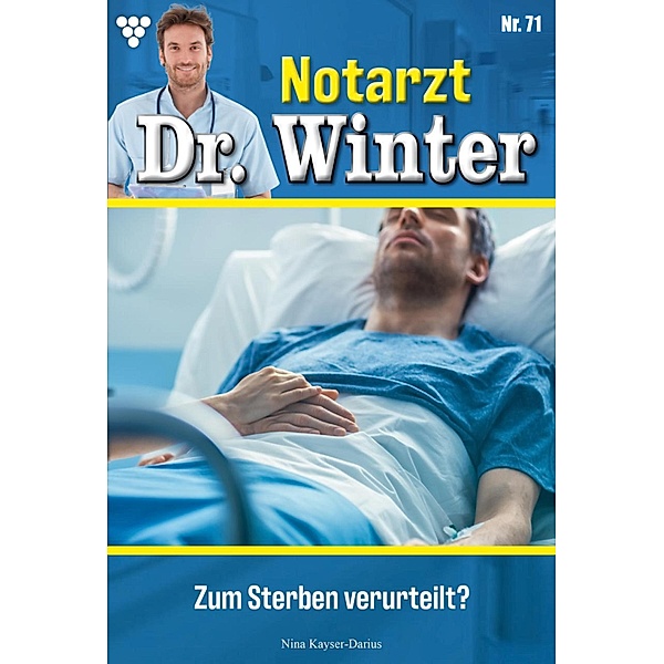 Zum Sterben verurteilt? / Notarzt Dr. Winter Bd.71, Nina Kayser-Darius