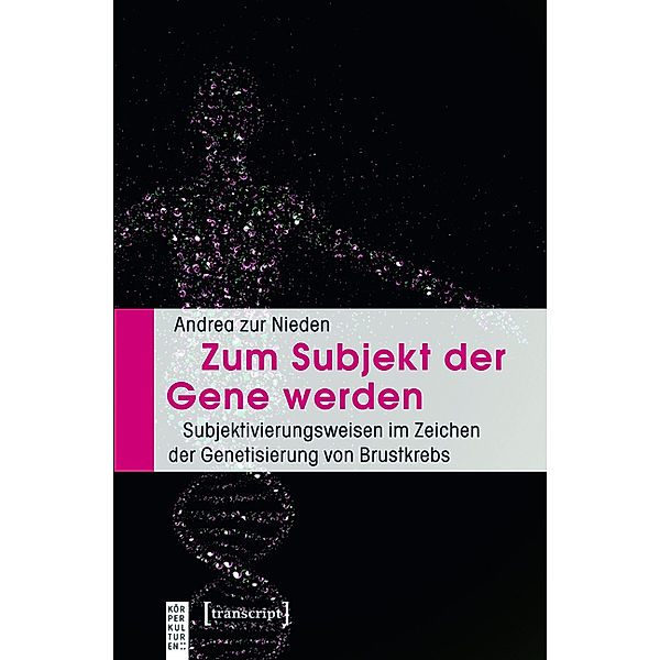 Zum Subjekt der Gene werden / KörperKulturen, Andrea Zur Nieden