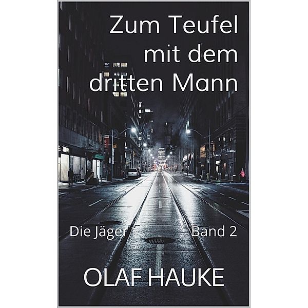 Zum Teufel mit dem dritten Mann / Die Jäger Bd.2, Olaf Hauke