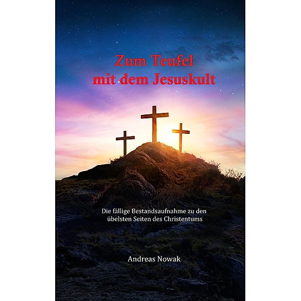 Zum Teufel mit dem Jesuskult, Andreas Nowak