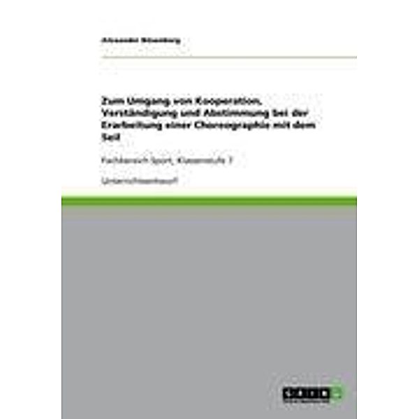 Zum Umgang von Kooperation, Verständigung und Abstimmung bei der Erarbeitung einer Choreographie mit dem Seil, Alexander Bösenberg