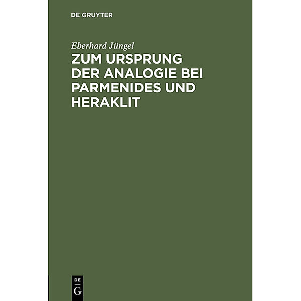 Zum Ursprung der Analogie bei Parmenides und Heraklit, Eberhard Jüngel