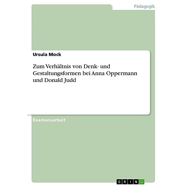 Zum Verhältnis von Denk- und Gestaltungsformen bei Anna Oppermann und Donald Judd, Ursula Mock