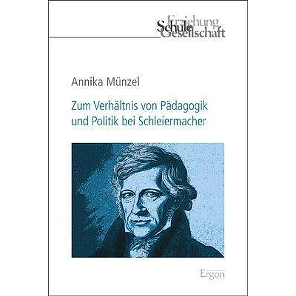 Zum Verhältnis von Pädagogik und Politik bei Schleiermacher, Annika Münzel