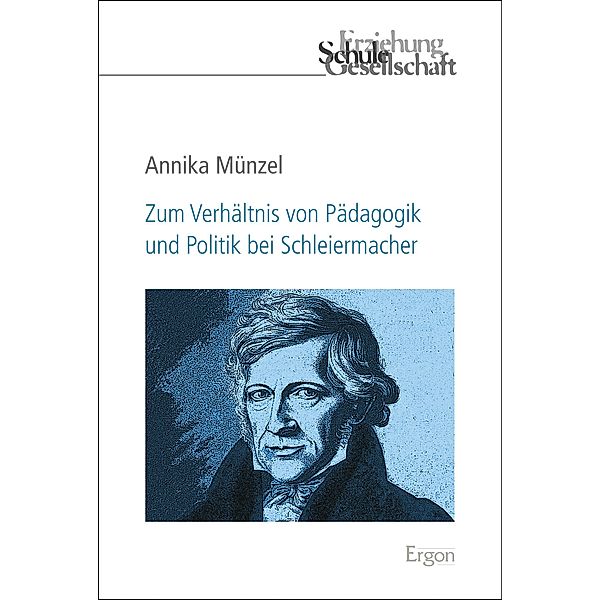 Zum Verhältnis von Pädagogik und Politik bei Schleiermacher / Erziehung, Schule, Gesellschaft Bd.86, Annika Münzel