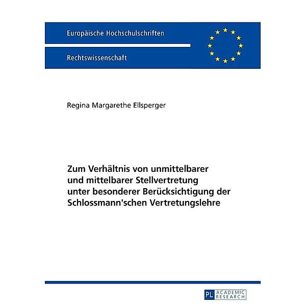 Zum Verhaeltnis von unmittelbarer und mittelbarer Stellvertretung unter besonderer Beruecksichtigung der Schlossmann'schen Vertretungslehre, Ellsperger Regina Ellsperger