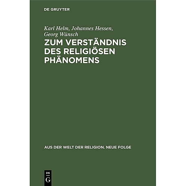 Zum Verständnis des religiösen Phänomens / Aus der Welt der Religion Bd.2, Karl Helm, Johannes Hessen, Georg Wünsch