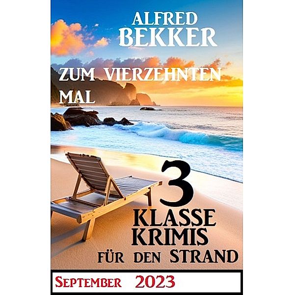 Zum vierzehnten Mal 3 klasse Krimis für den Strand, Alfred Bekker