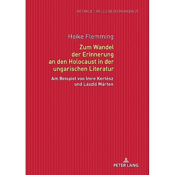 Zum Wandel der Erinnerung an den Holocaust in der ungarischen Literatur, Flemming Heike Flemming