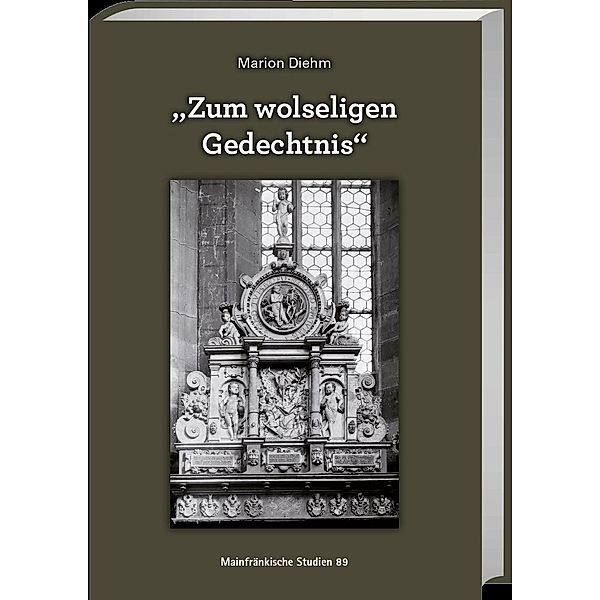 Zum wolseligen Gedechtnis, Marion Diehm, Freunde Mainfränkischer Kunst und Geschichte e.V. Würzburg