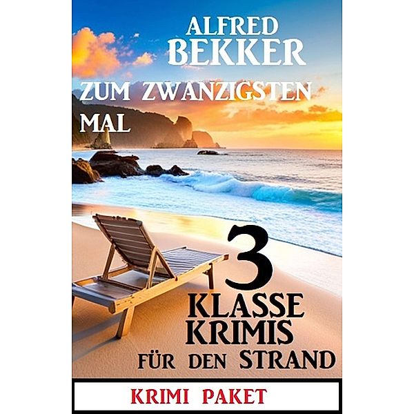 Zum zwanzigsten Mal 3 klasse Krimis für den Strand, Alfred Bekker