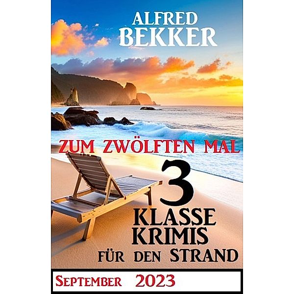 Zum zwölften Mal 3 klasse Krimis für den Strand, Alfred Bekker