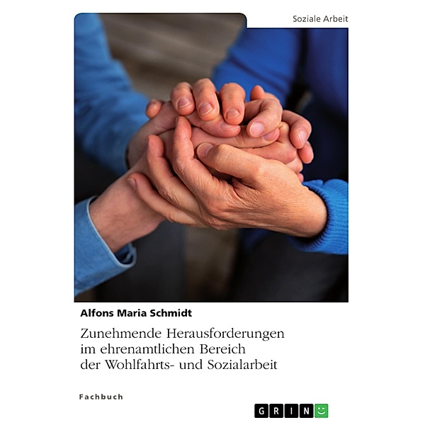 Zunehmende Herausforderungen im ehrenamtlichen Bereich der Wohlfahrts- und Sozialarbeit, Alfons Maria Schmidt