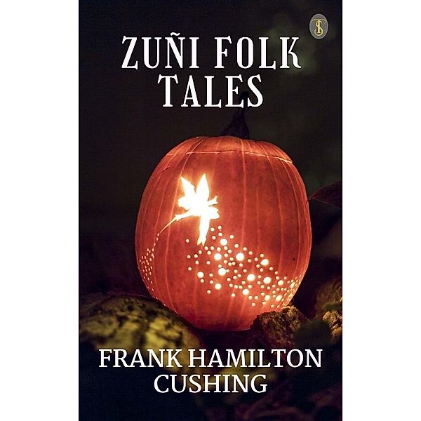 Zuñi Folk Tales, Frank Hamilton Cushing