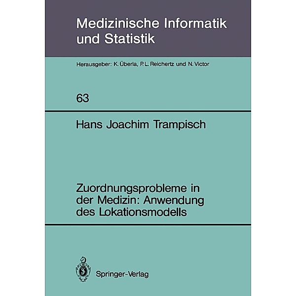 Zuordnungsprobleme in der Medizin: Anwendung des Lokationsmodells / Medizinische Informatik, Biometrie und Epidemiologie Bd.63, Hans J. Trampisch