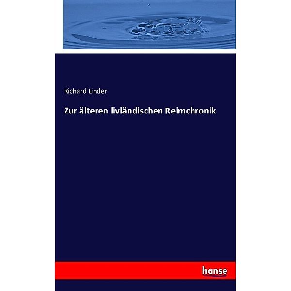 Zur älteren livländischen Reimchronik, Richard Linder