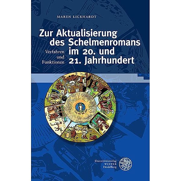 Zur Aktualisierung des Schelmenromans im 20. und 21. Jahrhundert / Germanisch-Romanische Monatsschrift. Beihefte Bd.111, Maren Lickhardt