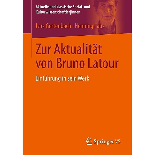 Zur Aktualität von Bruno Latour / Aktuelle und klassische Sozial- und KulturwissenschaftlerInnen, Lars Gertenbach, Henning Laux