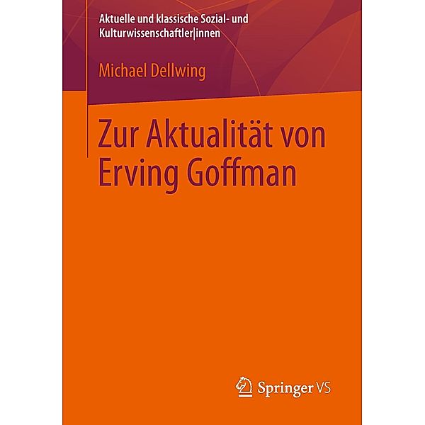 Zur Aktualität von Erving Goffman, Michael Dellwing