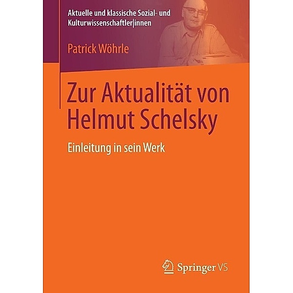 Zur Aktualität von Helmut Schelsky / Aktuelle und klassische Sozial- und KulturwissenschaftlerInnen, Patrick Wöhrle