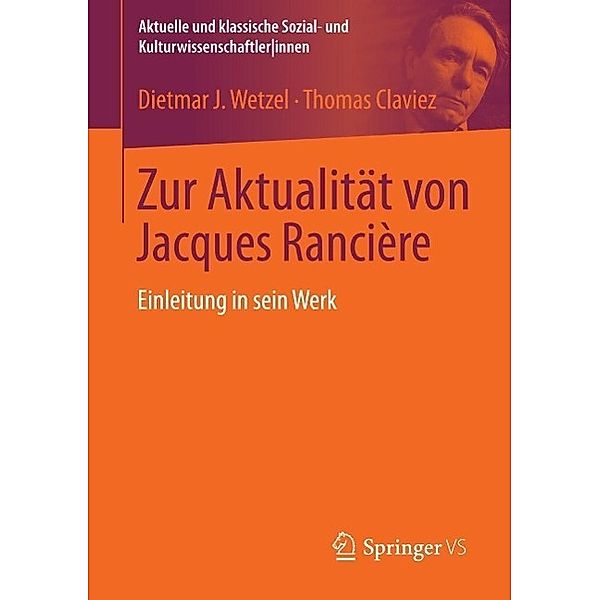 Zur Aktualität von Jacques Rancière / Aktuelle und klassische Sozial- und KulturwissenschaftlerInnen, Dietmar J. Wetzel, Thomas Claviez