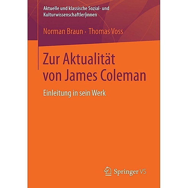 Zur Aktualität von James Coleman / Aktuelle und klassische Sozial- und KulturwissenschaftlerInnen, Norman Braun, Thomas Voss