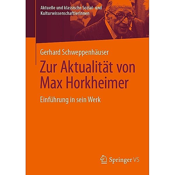 Zur Aktualität von Max Horkheimer / Aktuelle und klassische Sozial- und KulturwissenschaftlerInnen, Gerhard Schweppenhäuser