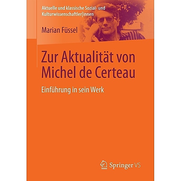 Zur Aktualität von Michel de Certeau / Aktuelle und klassische Sozial- und KulturwissenschaftlerInnen, Marian Füssel