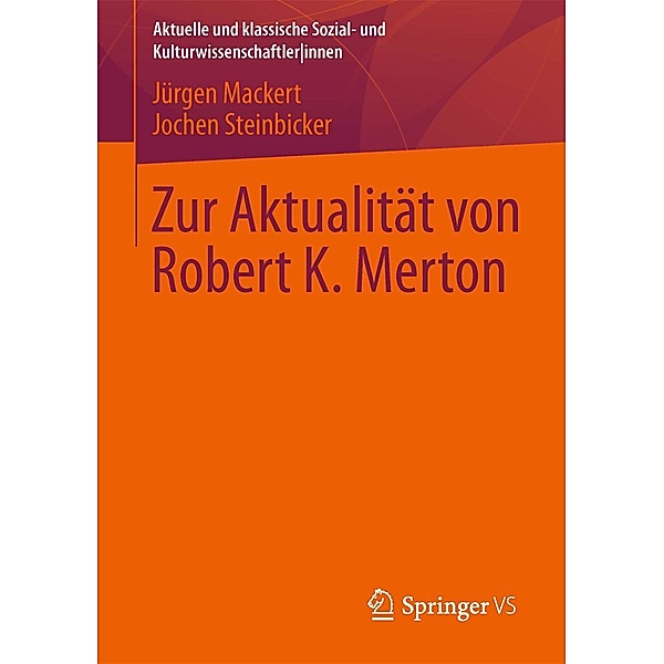 Zur Aktualität von Robert K. Merton / Aktuelle und klassische Sozial- und KulturwissenschaftlerInnen, Jürgen Mackert, Jochen Steinbicker