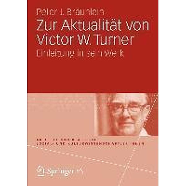 Zur Aktualität von Victor W. Turner / Aktuelle und klassische Sozial- und KulturwissenschaftlerInnen, Peter J. Bräunlein