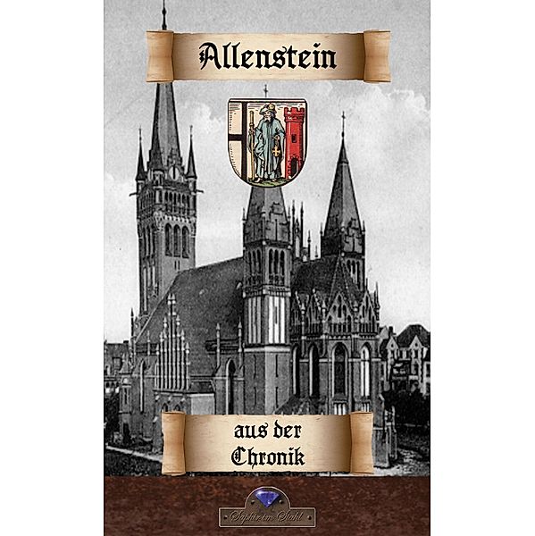 Zur Allensteiner Stadtchronik der Jahre 1802 bis 1827 / Historisches Deutschland Bd.76, Erik Schreiber, Gustaf Sommerfeld