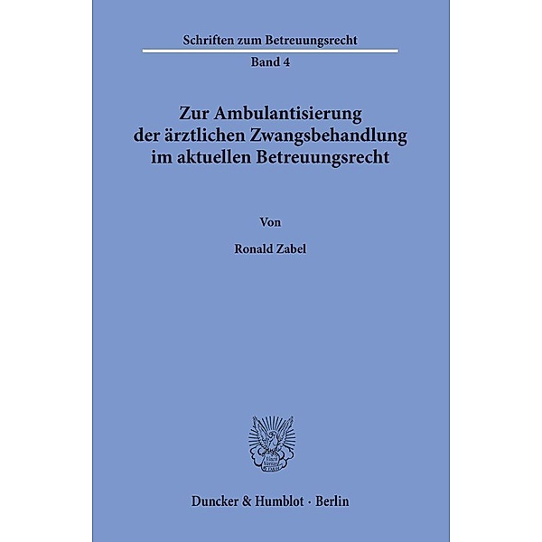 Zur Ambulantisierung der ärztlichen Zwangsbehandlung im aktuellen Betreuungsrecht., Ronald Zabel