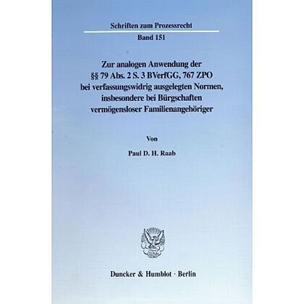 Zur analogen Anwendung der 79 Abs. 2 S. 3 BVerfGG, 767 ZPO bei verfassungswidrig ausgelegten Normen, insbesondere bei Bü, Paul D. H. Raab